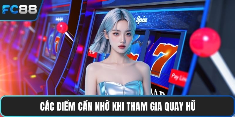 Các điểm cần nhớ khi tham gia quay hũ