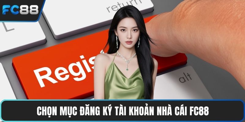 Chọn mục đăng ký tài khoản nhà cái FC88