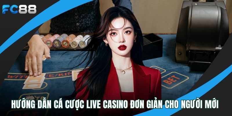 Hướng dẫn cá cược live casino