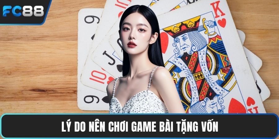 Lý do nên chơi game bài tặng vốn