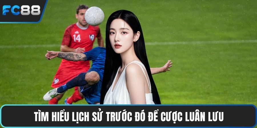 Tìm hiểu lịch sử trước đó để cược luân lưu